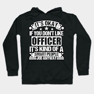 Officer lover It's Okay If You Don't Like Officer It's Kind Of A Smart People job Anyway Hoodie